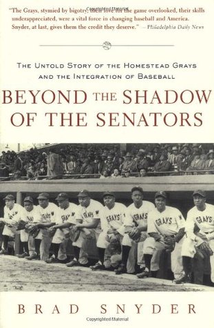 Beyond the Shadow of the Senators : The Untold Story of the Homestead Grays and the Integration of Baseball (Paperback)