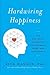 Hardwiring Happiness: The New Brain Science of Contentment, Calm, and Confidence
