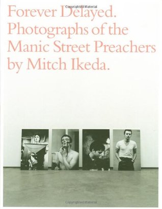 Forever Delayed: Photographs of the Manic Street Preachers (Paperback)