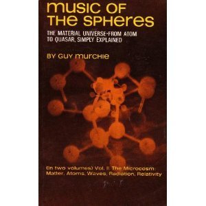 Music of the Spheres: The Material Universe From Atom to Quaser, Simply Explained (Volume II: The Microcosm: Matter, Atoms, Waves, Radiation, Relativity)