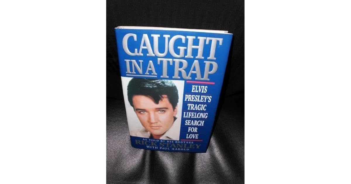 Caught in a Trap Elvis Presley's Tragic Lifelong Search for Love by