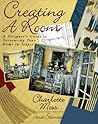 Creating a Room: A Designer's Guide to Decorating Your Home in Stages