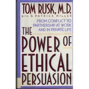 The Power of Ethical Persuasion: From Conflict to Partnership at Work and in Private Life (Hardcover)