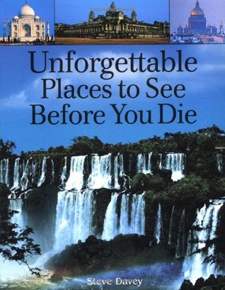 Unforgettable Places to See Before You Die (Paperback)