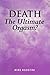 Death: The Ultimate Orgasm?