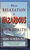 When Relaxation Is Hazardous to Your Health: Why We Get Sick After the Stress Is over and What You Can Do Now to Protect Your Health