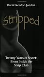 Stripped: Twenty Years of Secrets from Inside the Strip Club Stripped: Twenty Years of Secrets from Inside the Strip Club