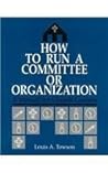 How to Run a Committee or Organization: A Manual for Church Leaders