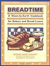 Breadtime: A Down-to-Earth Cookbook for Bakers and Bread Lovers Breadtime: A Down-to-Earth Cookbook for Bakers and Bread Lovers