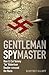 Gentleman Spymaster: How Lt. Col. Tommy 'Tar' Robertson Double-Crossed the Nazis