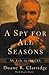 A Spy for All Seasons by Duane R. Clarridge