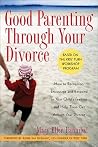 Good Parenting Through Your Divorce: How to Recognize, Encourage, and Respond to Your Child's Feelings and Help Them Get Through Your Divorce Good Parenting Through Your Divorce: How to Recognize, Encourage, and Respond to Your Child's Feelings and Help Them Get Through Your Divorce