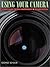 Using Your Camera, A Basic Guide to 35mm Photography Revised and Enlarged Edition