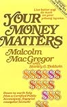YOUR MONEY MATTERS: A CPA's sometimes humorous, consistently practical guide to personal money management, based on Scripture and with an emphasis on family living. YOUR MONEY MATTERS: A CPA's sometimes humorous, consistently practical guide to personal money management, based on Scripture and with an emphasis on family living.