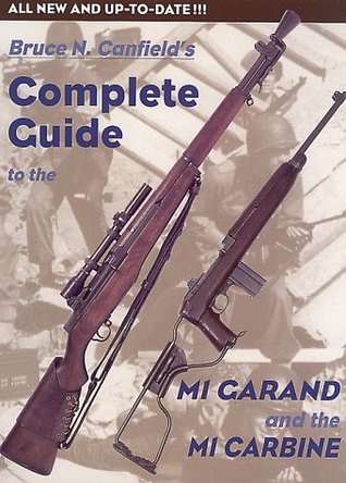 Bruce Canfield's Complete Guide to the M1 Garand and the M1 Carbine (Hardcover)