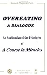 Overeating: A Dialogue: An Application of the Principles of A Course in Miracles