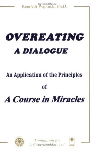 Overeating: A Dialogue: An Application of the Principles of A Course in Miracles (Paperback)