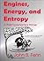 Engines, Energy, And Entropy: A Thermodynamics Primer