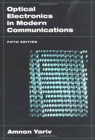 Optical Electronics in Modern Communications (The ^AOxford Series in Electrical and Computer Engineering)