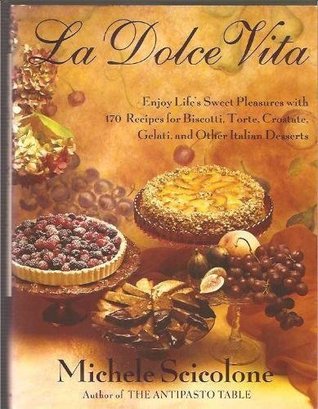 La dolce vita: Enjoy life's sweet pleasures with 170 recipes for biscotti, torte, crostate, gelati, and other Italian desserts (Hardcover)