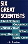 Six Great Scientists: Copernicus, Galileo, Newton, Darwin, Marie Curie, Einstein Six Great Scientists: Copernicus, Galileo, Newton, Darwin, Marie Curie, Einstein