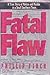 Fatal Flaw: A True Story of...