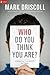 Who Do You Think You Are?: Finding Your True Identity in Christ