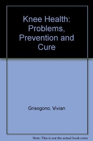 Knee Health: Problems, Prevention and Cure (Paperback)