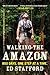 Walking the Amazon 860 Days. One Step at a Time. by Ed Stafford