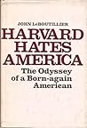 Harvard Hates America: The Odyssey of a Born-Again American