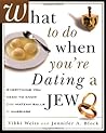 What to Do When You're Dating a Jew : Everything You Need to Know from Matzah Balls to Marriage