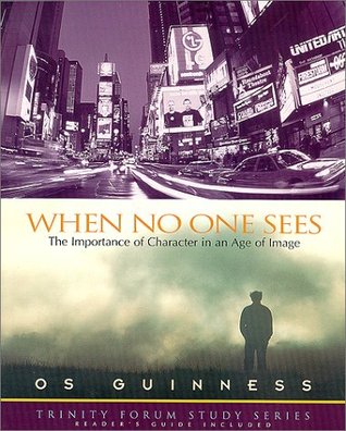 When No One Sees: The Importance of Character in an Age of Image (Paperback)