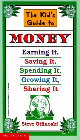 The Kid's Guide to Money: Earning It, Saving It, Spending It, Growing It, Sharing It (Paperback)