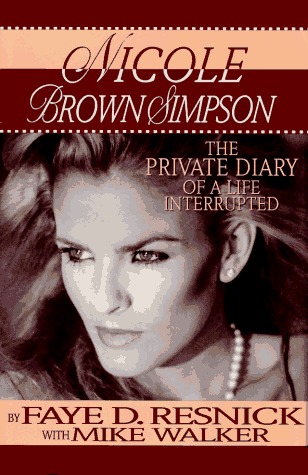 Nicole Brown Simpson The Private Diary Of A Life Interrupted By Faye D Resnick
