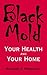 Black Mold Your Health and Your Home