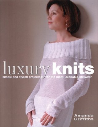 Luxury Knits: Simple And Stylish Projects For The Most Desirable Knitwear (Hardcover)