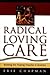 Radical Loving Care by Erie Chapman
