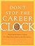 Don't Stop the Career Clock: Rejecting the Myths of Aging for a New Way to Work in the 21st Century