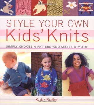 Style Your Own Kids' Knits: Simply Choose a Pattern and Select a Motif (Paperback)