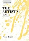 The Artist's Eye: (Learning to See) (art lessons in perspective, texture, process, and more)