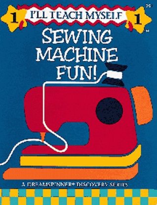 Sewing Machine Fun (I'll Teach Myself  #1)