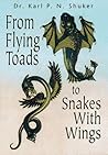 From Flying Toads to Snakes with Wings by Karl Shuker