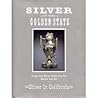 Silver in the Golden State: Images and Essays Celebrating the History and Art of Silver in California