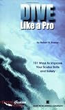 Dive Like a Pro: 101 Ways to Improve Your Scuba Skills and Safety