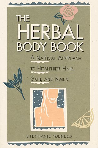 The Herbal Body Book: A Natural Approach to Healthier Hair, Skin, and Nails (Paperback)