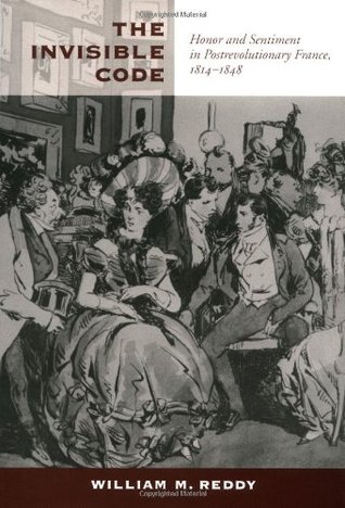 The Invisible Code: Honor and Sentiment in Postrevolutionary France, 1814–1848 (Hardcover)
