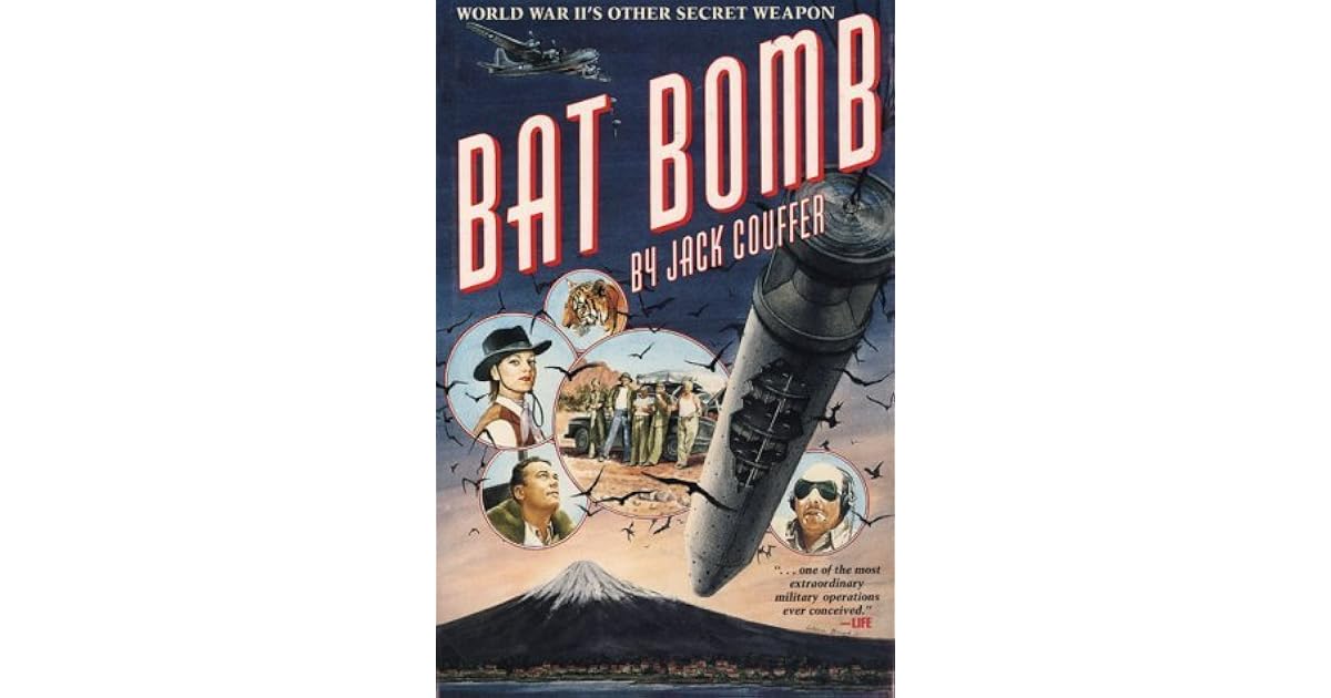 Bat Bomb World War II's Other Secret Weapon by Jack Couffer