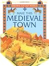 Make This Medieval Town (Usborne Cut-Out Models) Make This Medieval Town (Usborne Cut-Out Models)