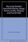 My Lucky Dreidel: Hanukkah Stories, Songs, Poems, Crafts, Recipes, and Fun for Kids