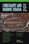 Christianity & Rabbinic Judaism: A Parallel History of Their Origins & Early Development Christianity & Rabbinic Judaism: A Parallel History of Their Origins & Early Development